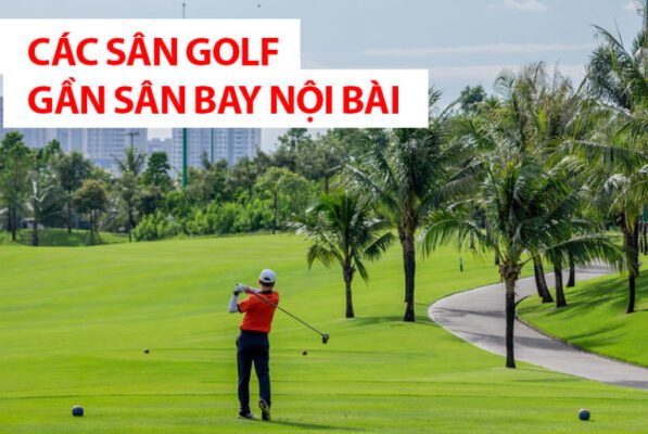 Địa điểm sân golf gần sân bay Nội Bài mà bạn nên biết ?