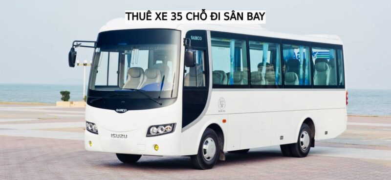 Thuê Xe 35 Chỗ Đi Sân Bay Nội Bài Hà Nội Giá Rẻ Tốt Nhất