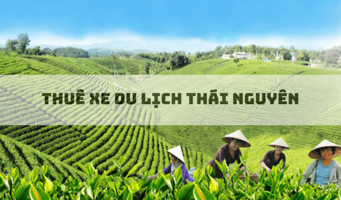 thuê xe du lịch Thái Nguyên